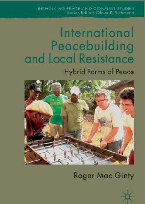 International Peacebuilding and Local Resistance av Roger Mac Ginty