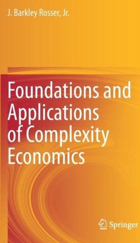 Foundations and Applications of Complexity Economics av Jr., J. Barkley Rosser