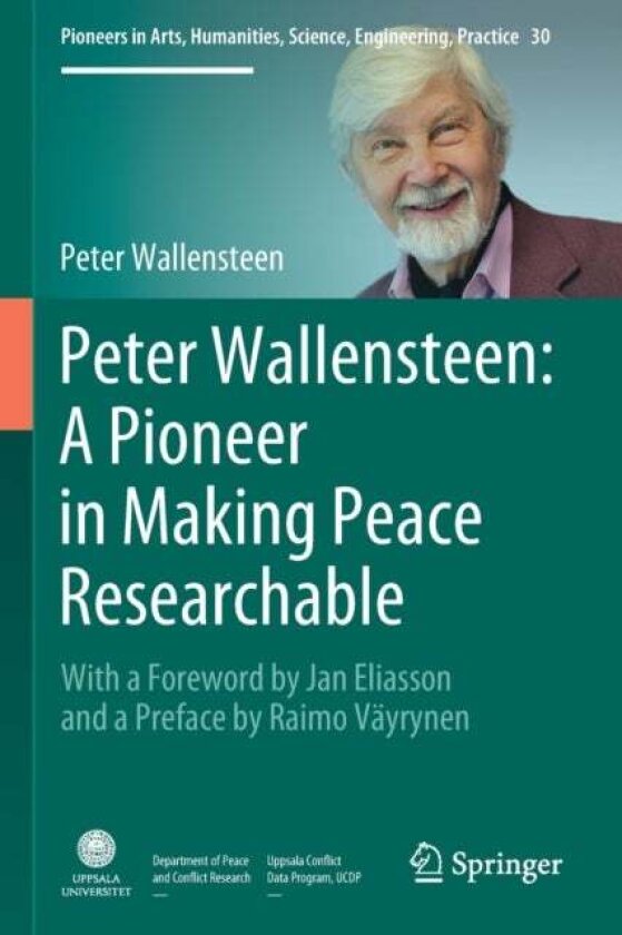 Peter Wallensteen: A Pioneer in Making Peace Researchable av Peter Wallensteen