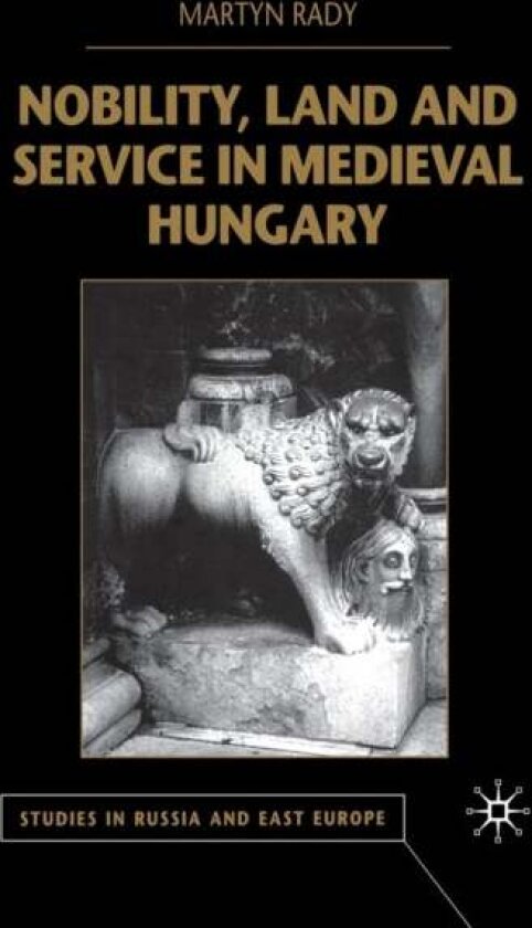 Nobility, Land and Service in Medieval Hungary av M. Rady
