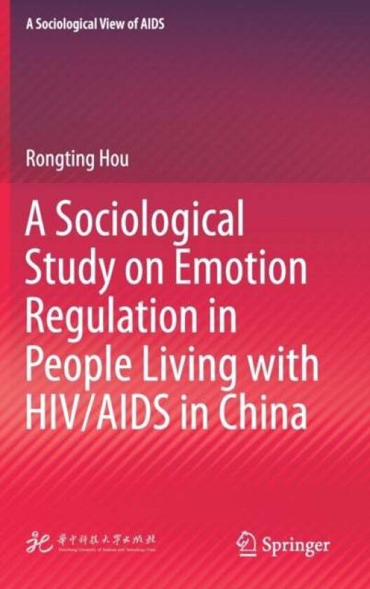 A Sociological Study on Emotion Regulation in People Living with HIV/AIDS in China av Rongting Hou