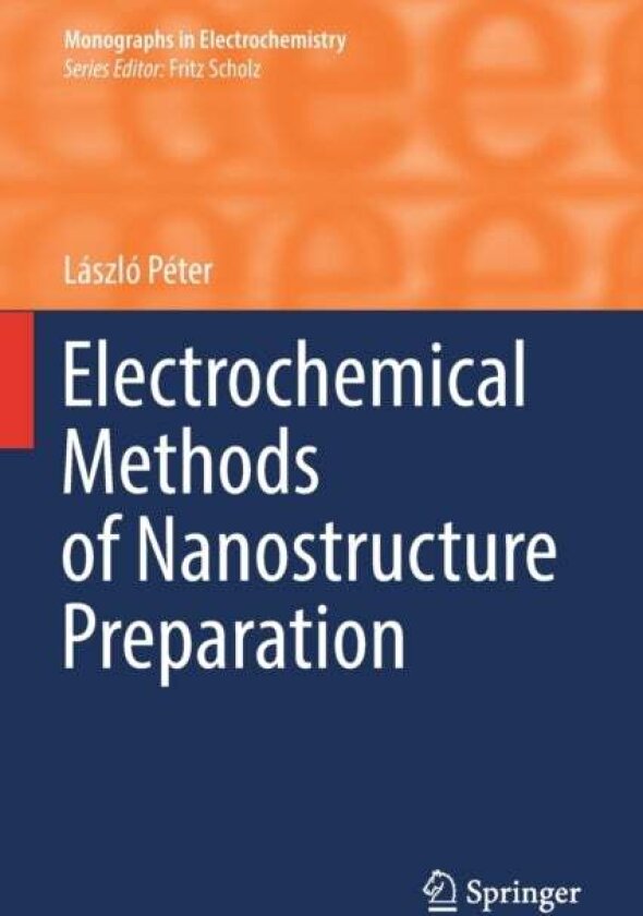 Electrochemical Methods of Nanostructure Preparation av Laszlo Peter