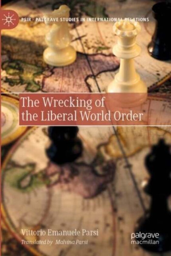 The Wrecking of the Liberal World Order av Vittorio Emanuele Parsi