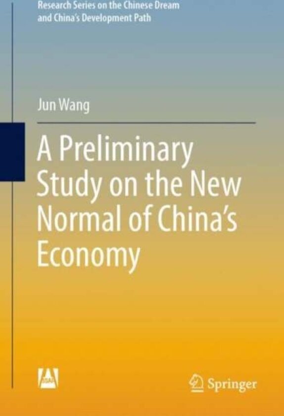 A Preliminary Study on the New Normal of China's Economy av Jun Wang