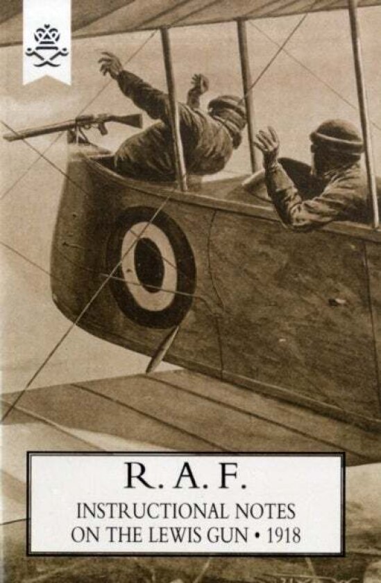 R.A.F. Instructional Notes on the Lewis Gun, 1918 av The General Staff
