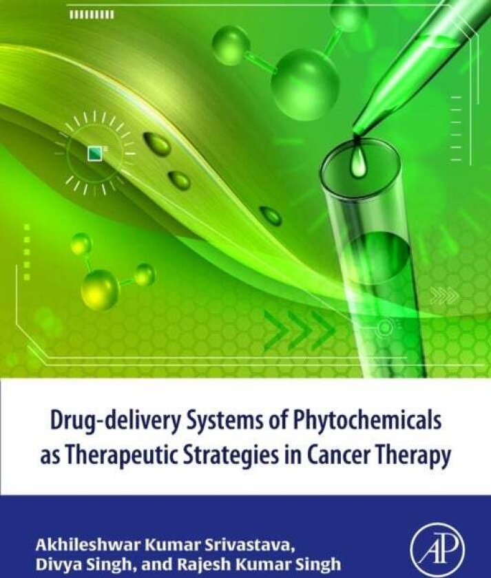 Drug-delivery systems of phytochemicals as therapeutic strategies in cancer therapy av Akhileshwar Kumar, PhD Srivastava