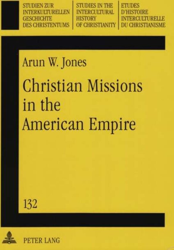 Christian Missions in the American Empire av Arun W. Jones