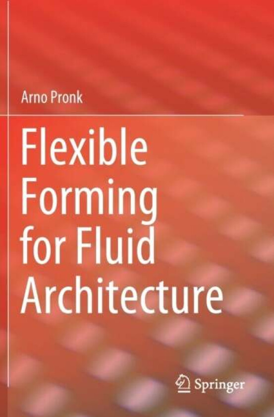 Flexible Forming for Fluid Architecture av Arno Pronk