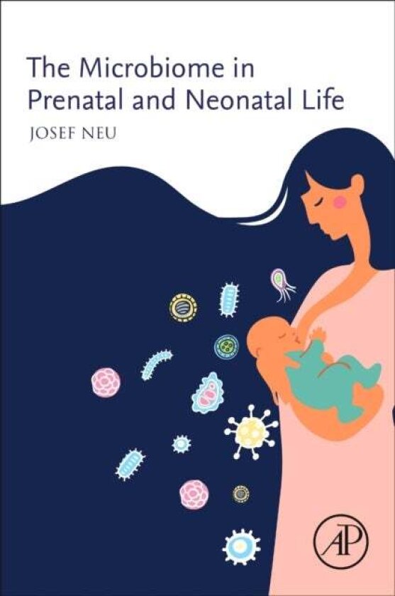 The Microbiome in Prenatal and Neonatal Life av Josef Neu