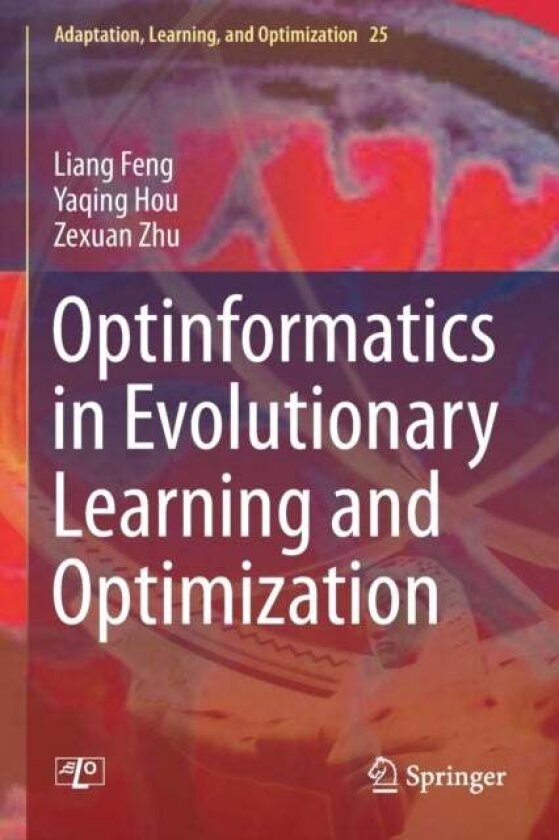Optinformatics in Evolutionary Learning and Optimization av Liang Feng, Zexuan Zhu, Yaqing Hou