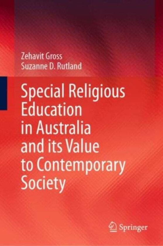 Special Religious Education in Australia and its Value to Contemporary Society av Suzanne D. Rutland, Zehavit Gross