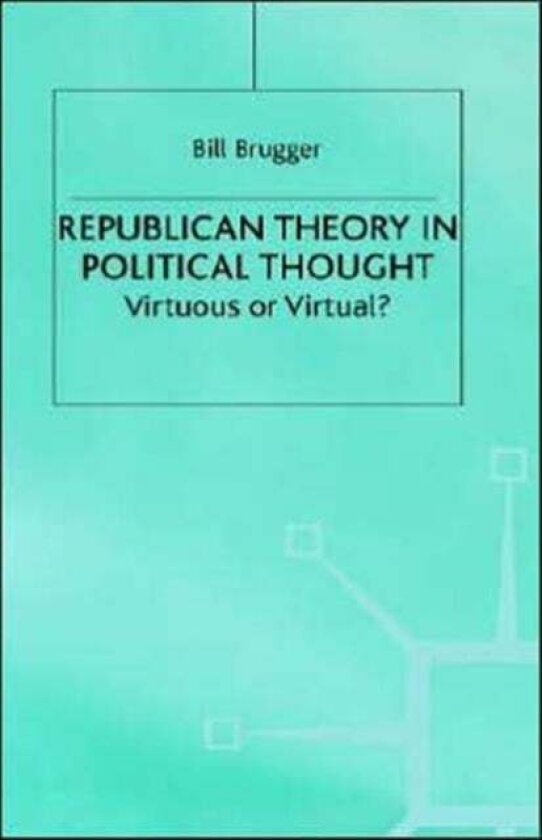 Republican Theory in Political Thought av B. Brugger