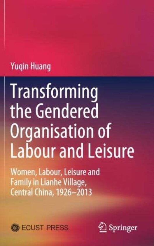 Transforming the Gendered Organisation of Labour and Leisure av Yuqin Huang