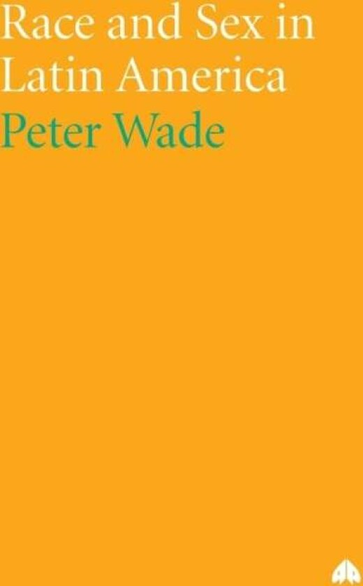 Race and Sex in Latin America av Peter Wade