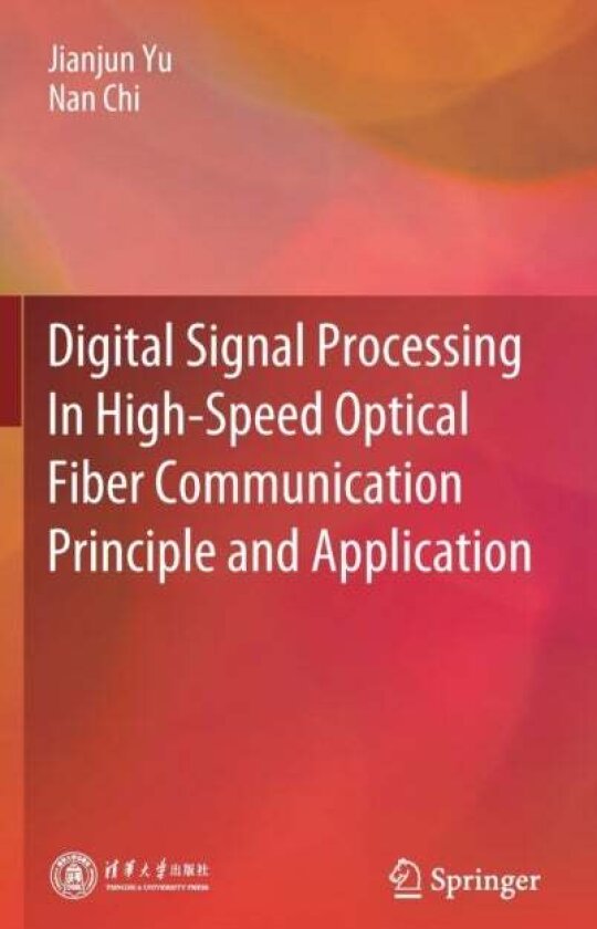 Digital Signal Processing In High-Speed Optical Fiber Communication Principle and Application av Jianjun Yu