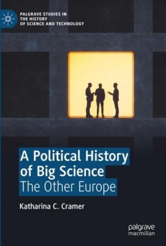 A Political History of Big Science av Katharina C. Cramer