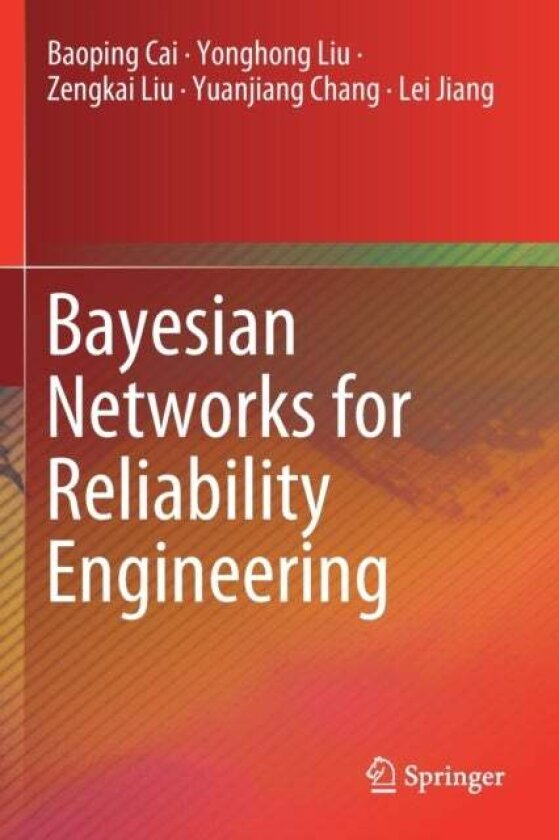 Bayesian Networks for Reliability Engineering av Baoping Cai