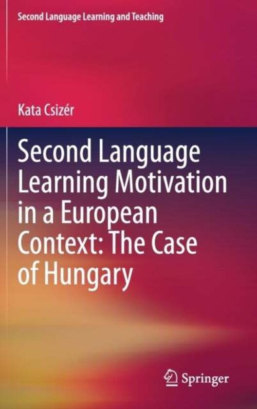 Second Language Learning Motivation in a European Context: The Case of Hungary av Kata Csizer
