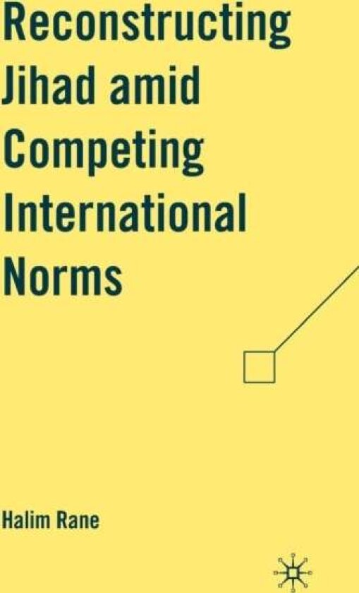 Reconstructing Jihad amid Competing International Norms av H. Rane