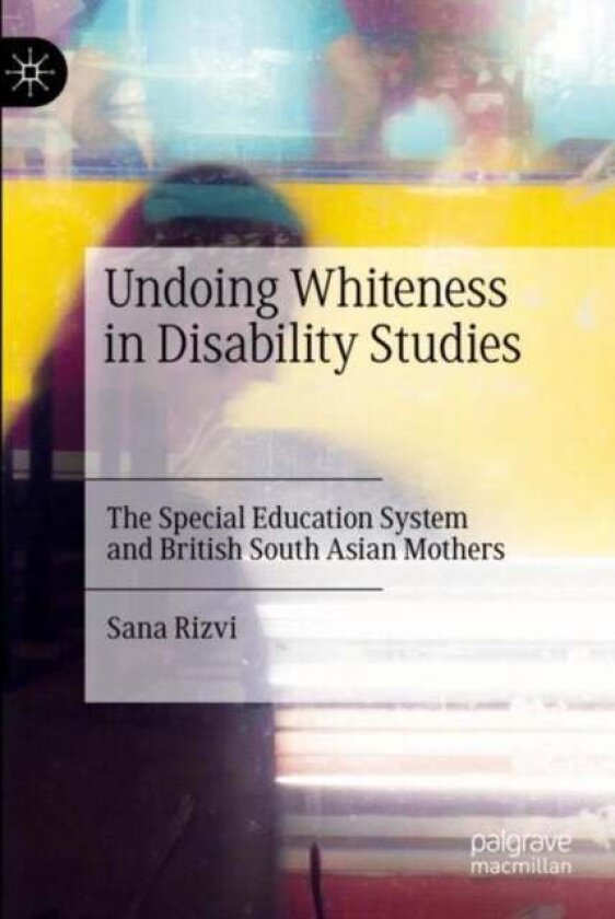 Undoing Whiteness in Disability Studies av Sana Rizvi