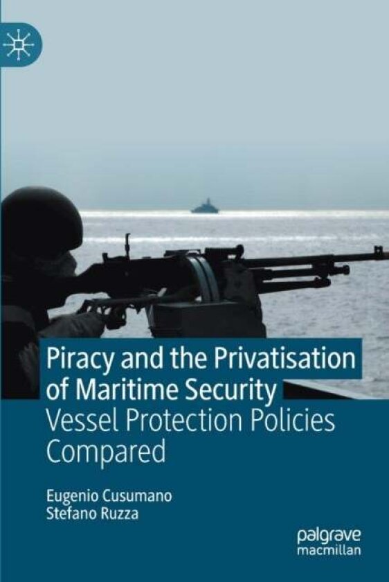 Piracy and the Privatisation of Maritime Security av Eugenio Cusumano