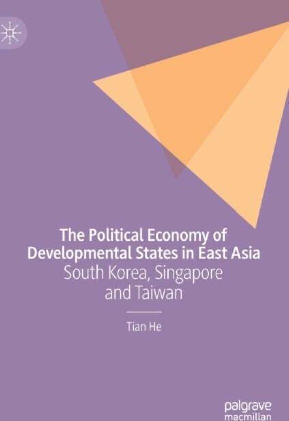 The Political Economy of Developmental States in East Asia av Tian He