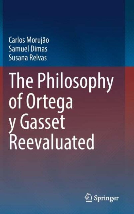 The Philosophy of Ortega y Gasset Reevaluated av Carlos Morujao