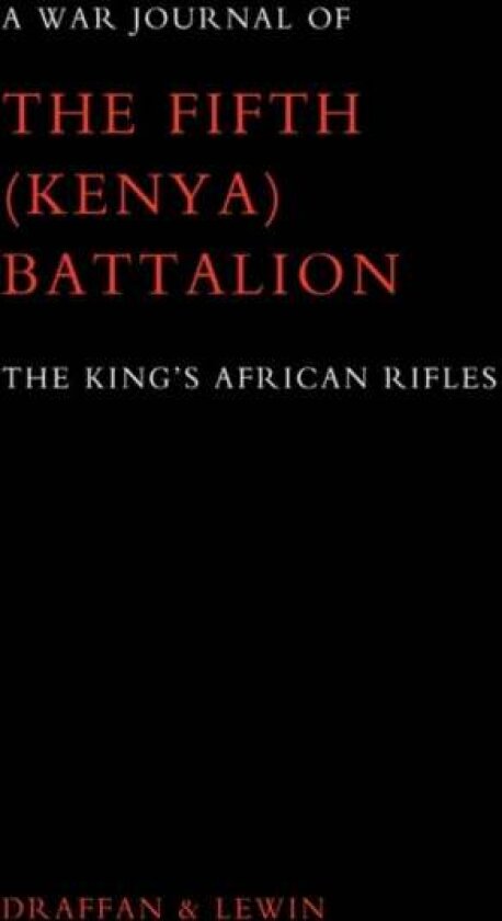War Journal of the Fifth (Kenya) Battalion the King's African Rifles 1939-1945 av T. C. Lewin