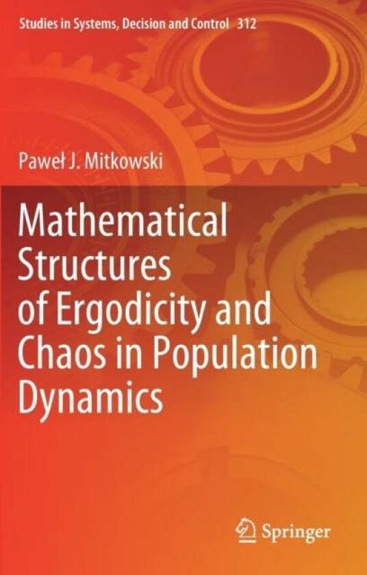 Mathematical Structures of Ergodicity and Chaos in Population Dynamics av Pawel J. Mitkowski