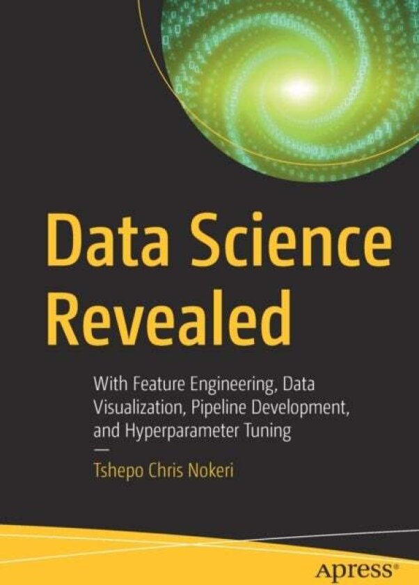 Data Science Revealed av Tshepo Chris Nokeri