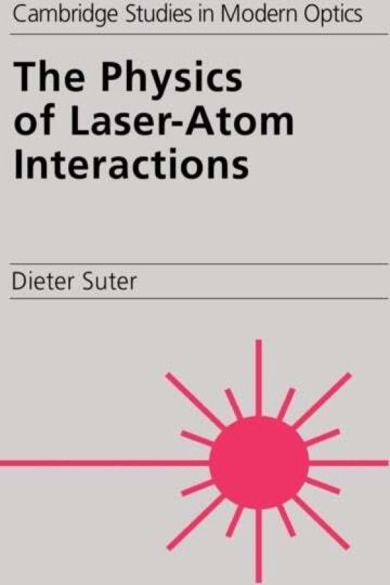 The Physics of Laser-Atom Interactions av Dieter , Zurich) Suter
