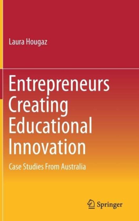 Entrepreneurs Creating Educational Innovation av Laura Hougaz