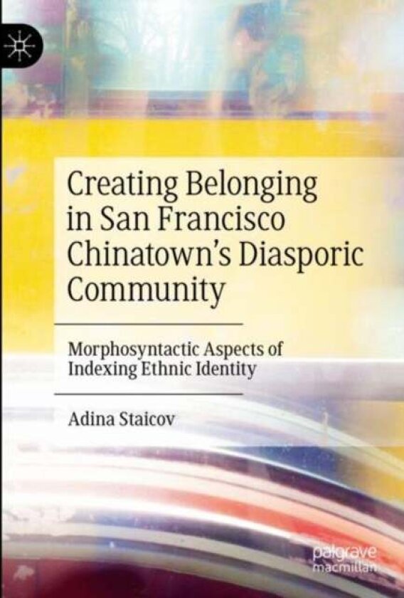 Creating Belonging in San Francisco Chinatown’s Diasporic Community av Adina Staicov