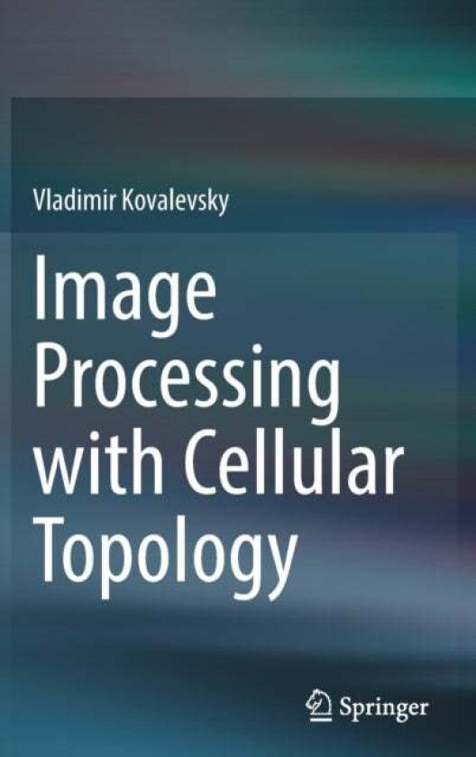 Image Processing with Cellular Topology av Vladimir Kovalevsky