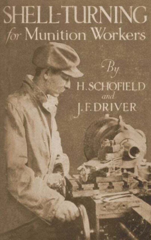 Shell-Turning for Munition Workers, 1916 av H Schofield