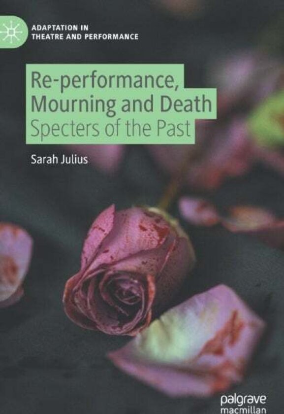 Re-performance, Mourning and Death av Sarah Julius