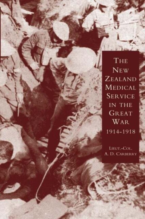 New Zealand Medical Services in the Great War 1914-1919 av A.D. Carbery