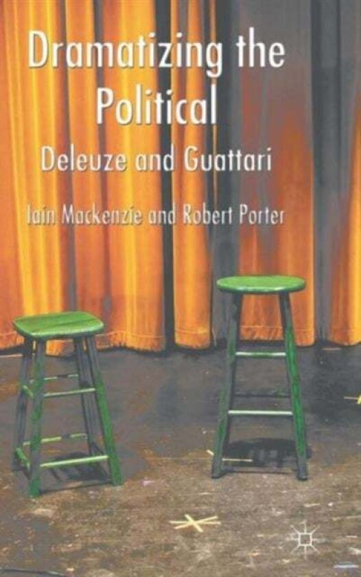 Dramatizing the Political: Deleuze and Guattari av I. MacKenzie