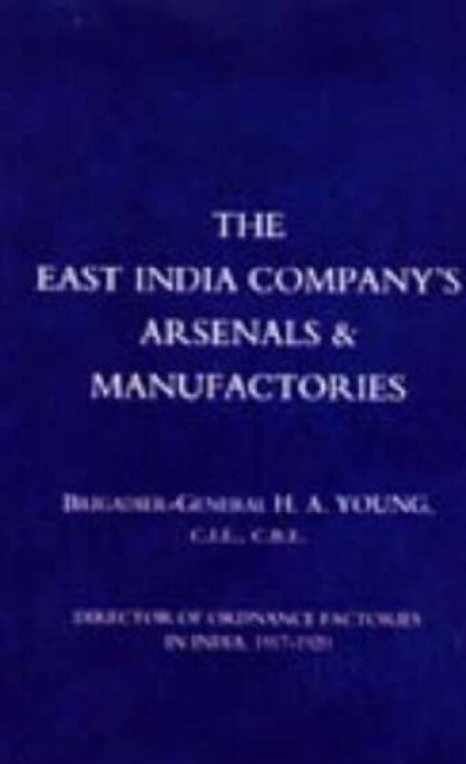 East India Company's Arsenals and Manufactories av H.A. Young