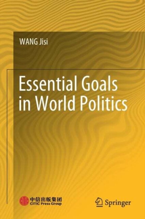 Essential Goals in World Politics av Jisi Wang