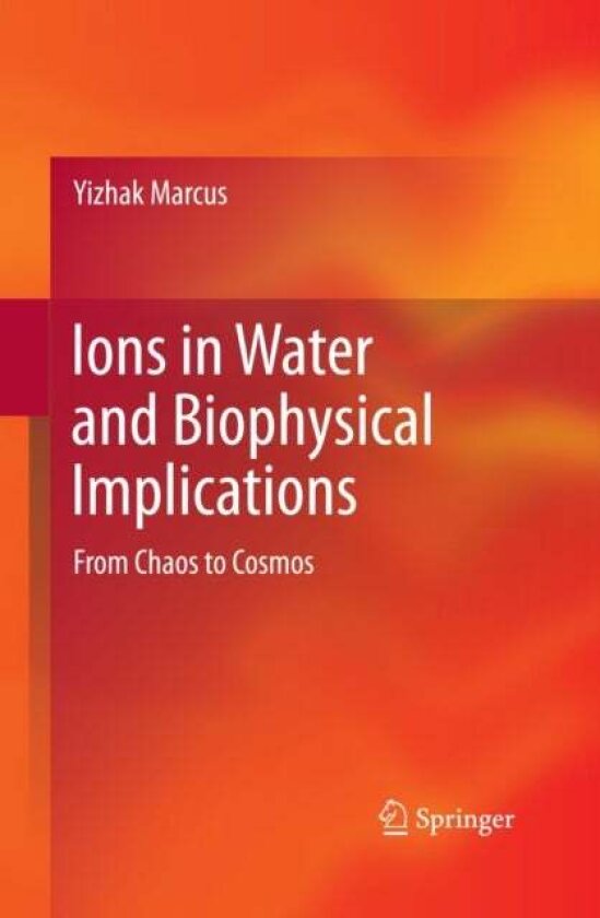 Ions in Water and Biophysical Implications av Yizhak Marcus