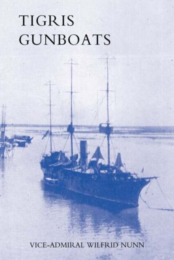 Tigris Gunboats av Vice-Admiral Wilfrid Nunn