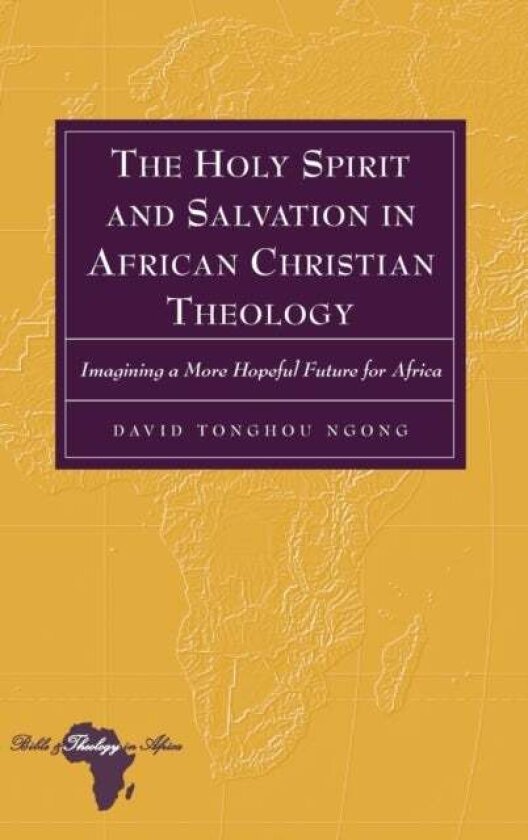 The Holy Spirit and Salvation in African Christian Theology av David Tonghou Ngong