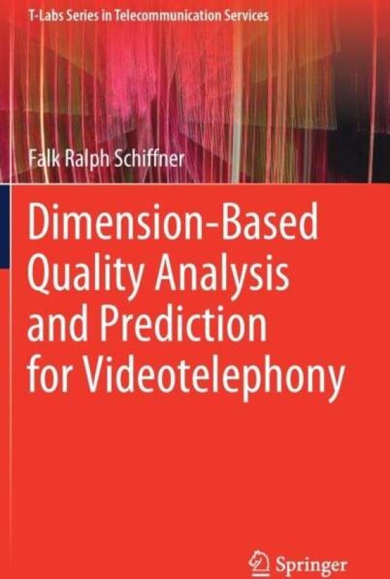 Dimension-Based Quality Analysis and Prediction for Videotelephony av Falk Ralph Schiffner