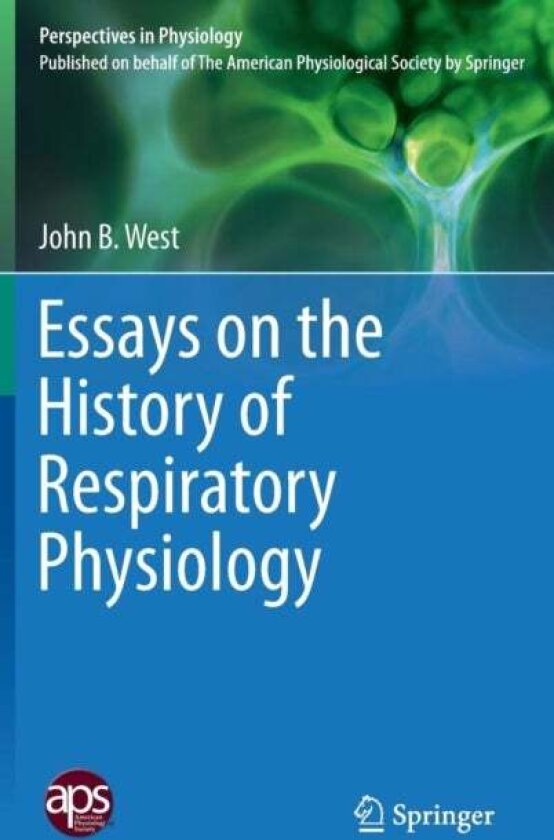 Essays on the History of Respiratory Physiology av John B. West