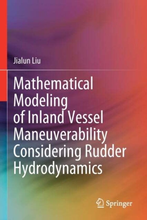 Mathematical Modeling of Inland Vessel Maneuverability Considering Rudder Hydrodynamics av Jialun Liu