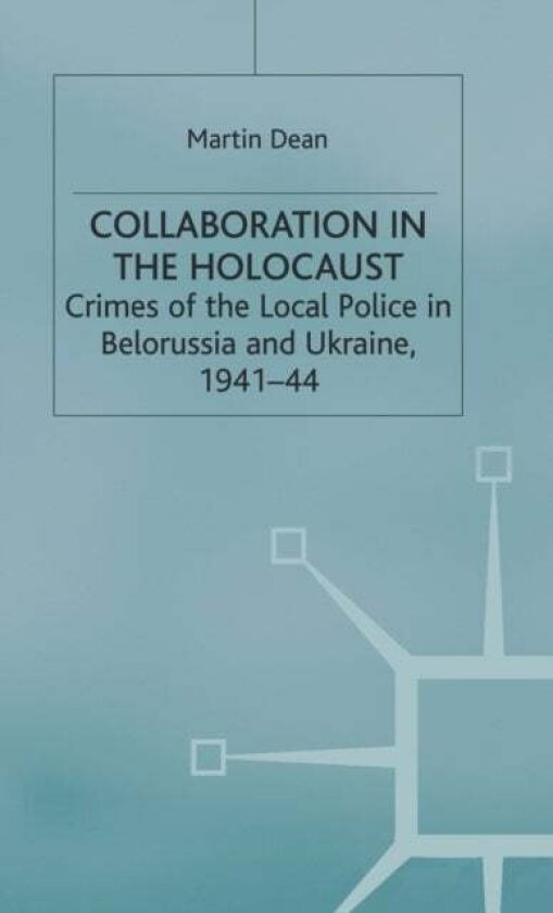 Collaboration in the Holocaust av M. Dean