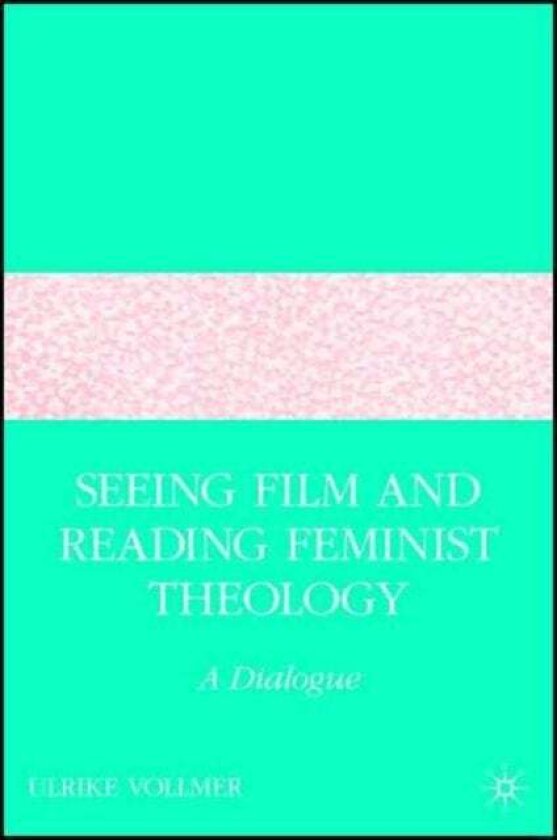 Seeing Film and Reading Feminist Theology av U. Vollmer