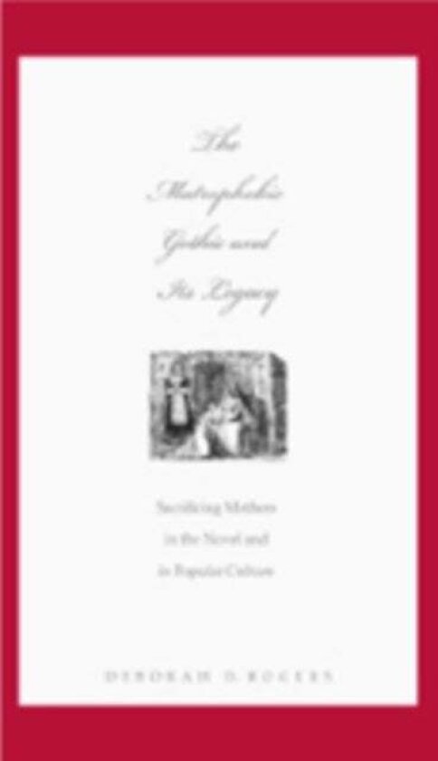 The Matrophobic Gothic and Its Legacy av Deborah D. Rogers
