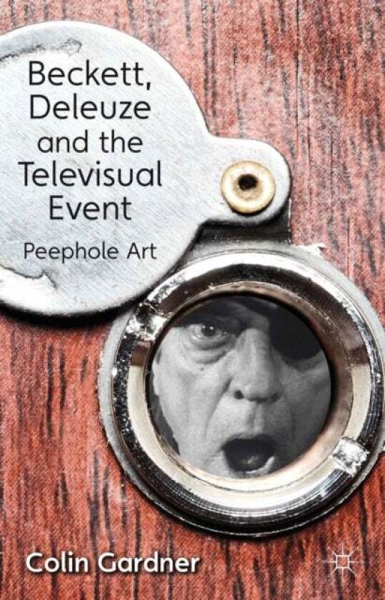 Beckett, Deleuze and the Televisual Event av C. Gardner